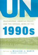 UN Peacekeeping, American Politics, and the Uncivil Wars of the 1990s cover