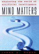 Mind Matters: Exploring the World of Artificial Intelligence cover