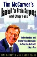 Tim McCarver's Baseball for Brain Surgeons and Other Fans Understanding and Interpreting the Game So You Can Watch It Like a Pro cover