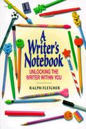 A Writer's Notebook Unlocking the Writer Within You cover
