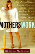 Motherswork: How a Young Mother Started a Business on a Shoestring and Built It Into a Multi-Million Dollar Company cover