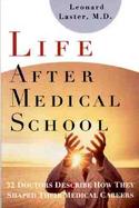 Life After Medical School Thirty-Two Doctors Describe How They Shaped Their Medical Careers cover