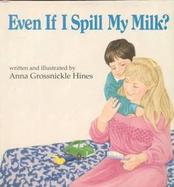 Even If I Spill My Milk? cover