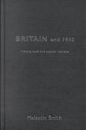 Britain and 1940 History, Myth, and Popular Memory cover
