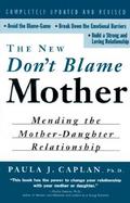 The New Don't Blame Mother Mending the Mother-Daughter Relationship cover