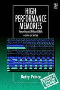High Performance Memories: New Architecture DRAMs and SRAMs - Evolution and Function, Revised Edition cover