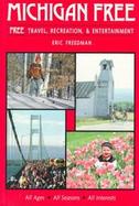 Michigan Free Your Comprehensive Guide to Free Travel, Recreation, & Entertainment Opportunities cover