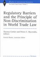 Regulatory Barriers and the Principle of Non-Discrimination in World Trade Law cover