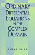 Ordinary Differential Equations in the Complex Domain cover