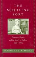 The Middling Sort Commerce, Gender, and the Family in England, 1680-1780 cover