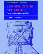 Europe in the Neolithic The Creation of New Worlds cover