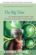The Big Time Harvard Business School's Most Successful Class--And How It Shaped America cover