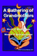 A Gathering of Grandmothers Words of Wisdom from Women of Spirit and Power cover