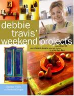 Debbie Travis' Weekend Projects: More Than 55 One-Of-A-Kind Designs You Can Make in Under Two Days cover