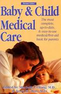 Baby and Child Medical Care: The Most Complete, Up-To-Date and Easy-To-Use Medical/First Aid Book for Parents cover