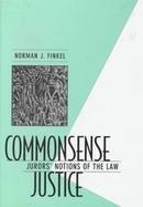 Commonsense Justice: Jurors' Notions of the Law cover