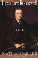 Theodore Roosevelt A Life cover