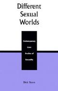 Different Sexual Worlds Contemporary Case Studies of Sexuality cover