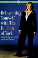 Reinventing Yourself with the Duchess of York: Inspiring Stories and Strategies for Changing Your Weight and Your Life cover