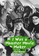 I Was a Monster Movie Maker Conversations With 22 Sf and Horror Filmmakers cover
