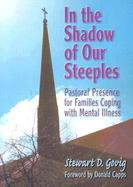 In the Shadow of Our Steeples Pastoral Presence for Families Coping With Mental Illness cover