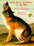 John James Audubon in the West: The Last Expedition: Mammals of North America cover