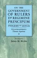 On the Government of Rulers De Regimine Principum  Ptolemy of Lucca With Portions Attributed to Thomas Aquinas cover
