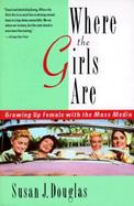 Where the Girls Are Growing Up Female With the Mass Media cover