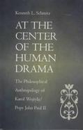 At the Center of the Human Drama The Philosophical Anthropology of Karol Wojtyla/Pope John Paul II cover