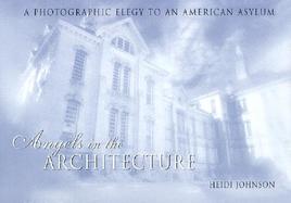 Angels in the Architecture: A Photographic Elegy to an American Asylum cover