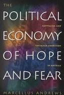 The Political Economy of Hope and Fear Capitalism and the Black Condition in America cover