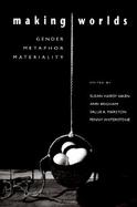 Making Worlds Gender, Metaphor, Materiality cover