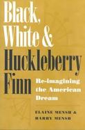 Black, White, and Huckleberry Finn Re-Imagining the American Dream cover