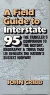 A Field Guide to Interstate 95 The Travelers Companion to the History, Geography and Trivia That Lie Beneath the Nations Busiest Highway cover