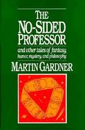 The No-Sided Professor and Other Tales of Fantasy, Humor, Mystery, and Philosophy cover