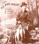 Fly Rod Crosby The Woman Who Marketed Maine cover