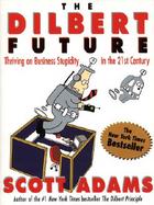 The Dilbert Future Thriving on Business Stupidity in the 21st Century cover