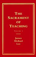 The Sacrament of Teaching Getting Ready to Enact the Sacrament  A Personal Testament  A Social Science Approach (volume1) cover