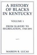 History of Blacks in Kentucky: From Slavery to Segregation, 1760-1891 cover