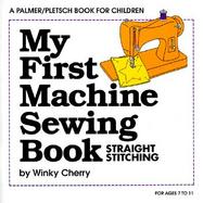 My First Machine Sewing Book Straight Stitching/Kit, Ages 7 to 11 cover