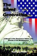 The Silent Generation A Memoir of the Depression Babies, the Parents of the Babyboomers cover