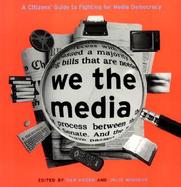 We the Media A Citizen's Guide to Fighting for Media Democracy cover