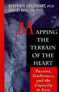Mapping the Terrain of the Heart Passion, Tenderness, and the Capacity to Love cover