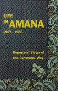 Life in Amana Reporters' Views of the Communal Way, 1867-1935 cover