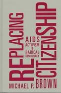Replacing Citizenship: AIDS Activism and Radical Democracy cover