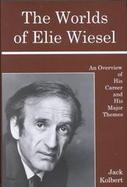 The Worlds of Elie Wiesel: An Overview of His Career and His Major Themes cover