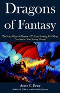 Dragons of Fantasy The Scaly Villians & Heroes of Tolkien, Rowling, Mccaffrey, Pratchett & Other Fantasy Greats! cover