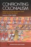 Confronting Colonialism Resistance and Modernization Under Haidar Ali and Tipu Sultan cover