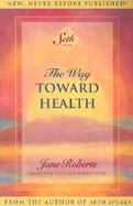 The Way Toward Health: A Seth Book cover