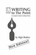 Writing to the Point A Complete Guide to Selling Fiction cover